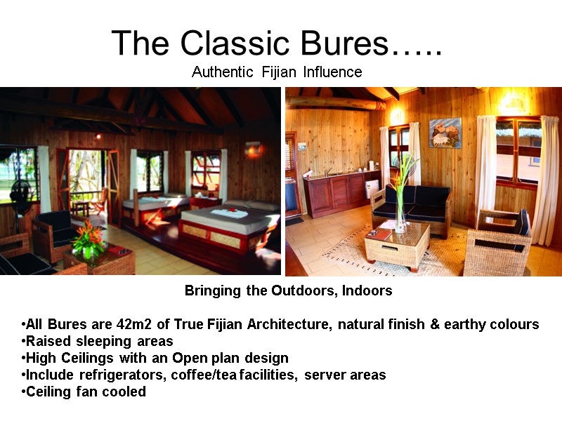 The Classic Bures….. Authentic Fijian Influence Bringing the Outdoors, Indoors  All Bures are